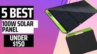 The Top 5 Portable 100w Solar Panel Under 150 [upl. by Virgie]