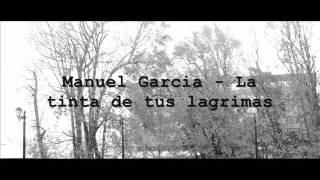 Manuel Garcia  La tinta de tus lagrimas [upl. by Given]