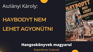 Aszlányi Károly Haybodyt nem lehet agyonütni Hangoskönyv [upl. by Nylassej]