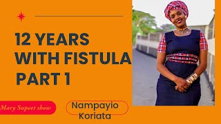 NAMPAYIO KORIATA JOURNEY WITH FISTULA PART 1 [upl. by Kcinom]