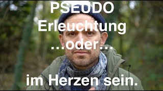 Pseudo Erleuchtung oder im Herzen ankommen [upl. by Nailliw]