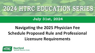 HTRC Education Series Navigating the 2025 Physician Fee Schedule Proposed Rule and Licensure Req [upl. by Nevin]