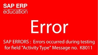 SAP ERRORS  Errors occurred during testing for field quotActivity Typequot № K8011 [upl. by Galvan687]