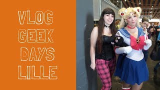 VLOG  GEEK DAYS LILLE 2018 [upl. by Regazzi]