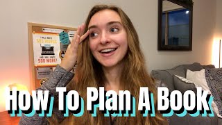 How To Plan A Book How To Take Your Story From Idea To Written Novel [upl. by Selrahcnhoj]