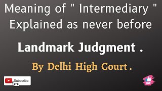 Meaning of term quotIntermediaryquot explained as never before Landmark judgment By Delhi High Court [upl. by Godart]