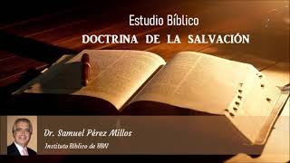 Estudio Bíblico Doctrina de la Salvación Soteriología  Parte 1 Dr Samuel Pérez Millos [upl. by Eegnat952]