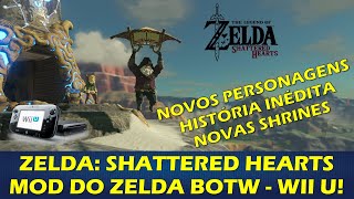 THE LEGEND OF ZELDA SHATTERED HEARTS  MOD EXPANSÃO DO ZELDA BREATH OF THE WILD PARA O WII U [upl. by Kavanagh]