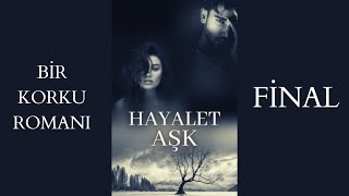 HAYALET AŞK FİNAL BÖLÜMÜ  SESLİ KİTAP [upl. by Nyhagen258]