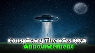 Conspiracy Theories QampA Announcement [upl. by Bee500]