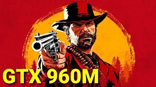 Red Dead Redemption 2  GTX 960M  Performance Test [upl. by Ledniahs]