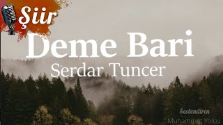 SERDAR TUNCER  DEME BARİ ŞİİR [upl. by Kappenne]