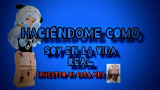 HACIÉNDOME COMO SOY EN LA VIDA REAL👽👍muestro mi cara🤡 [upl. by Fleur]