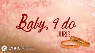 Baby I do  Juris Lyrics [upl. by Hamfurd]