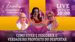 COMO VIVER O VERDADEIRO PROPÓSITO DO DESPERTAR COM VÂNIA SANCHES E SANDRA LUZ [upl. by Minabe]