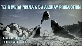 Tera Mera Milna Cover Remix Dj Akshay Production [upl. by Nomolas]