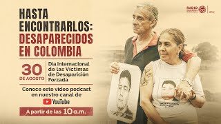 Hasta encontrarlos desaparecidos en Colombia  Video pódcast [upl. by Menzies]