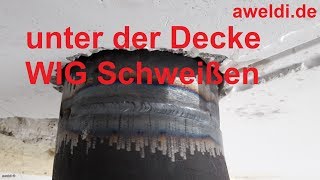 Schweißen WIG Schweißen unter der Decke WIG Wurzelschweißen Rohre schweißen YouTube Video [upl. by Asserrac]