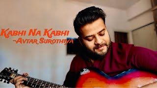 Kabhi Na Kabhi  Avtar Surothiya  Shaapit  Acoustic Cover [upl. by Bortman572]