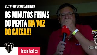 VEJA OS MINUTOS FINAIS DA NARRAÇÃO DO PENTACAMPEONATO DO ATLÉTICO NA VOZ DO CAIXA [upl. by Leler526]