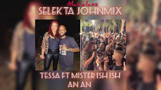 TESSA FT MISTER ISH AN  VRS MAXICLASS SELEKTA JOHNMIX 2024 [upl. by Nednil]