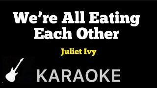 Juliet Ivy  We’re All Eating Each Other  Karaoke Guitar Instrumental [upl. by Baalbeer843]