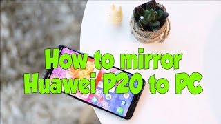 How to Mirror Huawei P20 to PC [upl. by Annahgiel507]