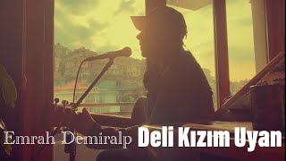 Emrah Demiralp  Deli Kızım Uyan Şebnem Ferah Cover [upl. by Lemire538]