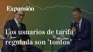 Ignacio Galán Iberdrola llama quottontosquot a los consumidores con tarifa regulada de la luz [upl. by Aramot]