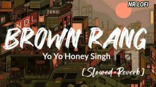 Brown Rang  slowed reverb  YoYo Honey Singh Song slowed reverb NR LOFI [upl. by Lina]