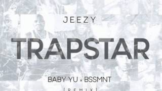 Young Jeezy  Trapstar Baby Yu amp BSSMNT Remix [upl. by Arten497]