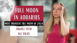 MOST DRAMATIC FULL MOON OF 2024 Full Moon in Aquarius August 19th 2024 Horoscopes [upl. by Carol-Jean]