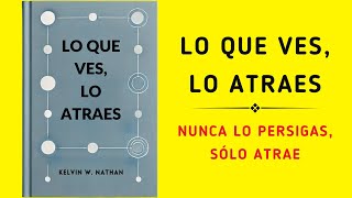 Lo Que Ves Lo Atraes Nunca Lo Persigas Sólo Atrae Audiolibro [upl. by Neyugn]