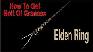 Elden Ring  How To Get Bolt Of Gransax [upl. by Ravel458]