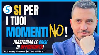 5 SÌ per i momenti NO trasforma le CRISI in opportunità [upl. by Aronson]