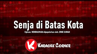 SENJA DIBATAS KOTA  Karaoke  Ernie Djohan [upl. by Edgar]