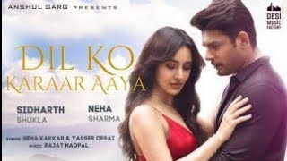 Dil Ko Karaar Aaya song  Sidharth Shukla amp Neha Sharma  Neha Kakkar amp YasserDesai  Rajat Nagpa [upl. by Rolan]