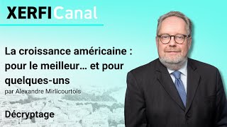 La croissance américaine  pour le meilleur… et pour quelquesuns Alexandre Mirlicourtois [upl. by Eiknarf148]