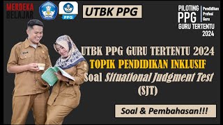 SOAL TERBARU UTBK PPG GURU TERTENTU  Soal Situational Judgment Test SJT TOPIK PENDIDIKAN INKLUSIF [upl. by Pilif]