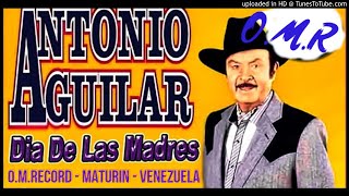 ANTONIOAGUILAR HOMENAJE A LAS MADRES  12 EN 1  OMR [upl. by Conn]