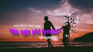 Na nga phi lyndet  New khasi love song by kbbyrsatofficial [upl. by Maier441]