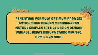 Penentuan Formula Optimum pada Gel Antioksidan dengan Menggunakan Metode Simplex Lattice Design [upl. by Sheelagh]