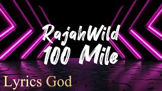 Rajahwild  100 Mile Lyrics [upl. by Sadella]