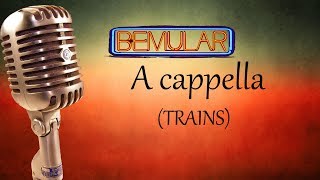 Bemular a cappella  Trains vocals only [upl. by Hnim748]