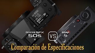 Fujifilm GFX 50s II vs Sigma fp Una Comparación de Especificaciones [upl. by O'Donnell]