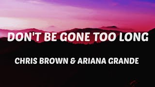 Chris Brown Dont be Gone Too Long Lyrics feat Ariana Grande [upl. by Aiyot]