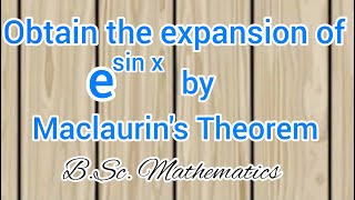 Obtain the Expansion of esin x by Maclaurins Theorem  Expansion of e to the power Sin x  BScMath [upl. by Benyamin831]