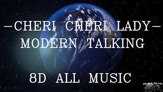 CHERI CHERI LADY  MODERN TALKING 8D MUSIC🎧 [upl. by Ydnik]