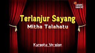 Mitha Talahatu  Terlanjur Sayang Karaoke [upl. by Albertina]