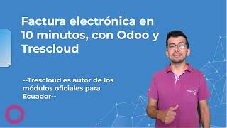 Tutorial Factura Electrónica Ecuatoriana ¡en 10 minutos con Odoo 16 y Trescloud [upl. by Yelyr]